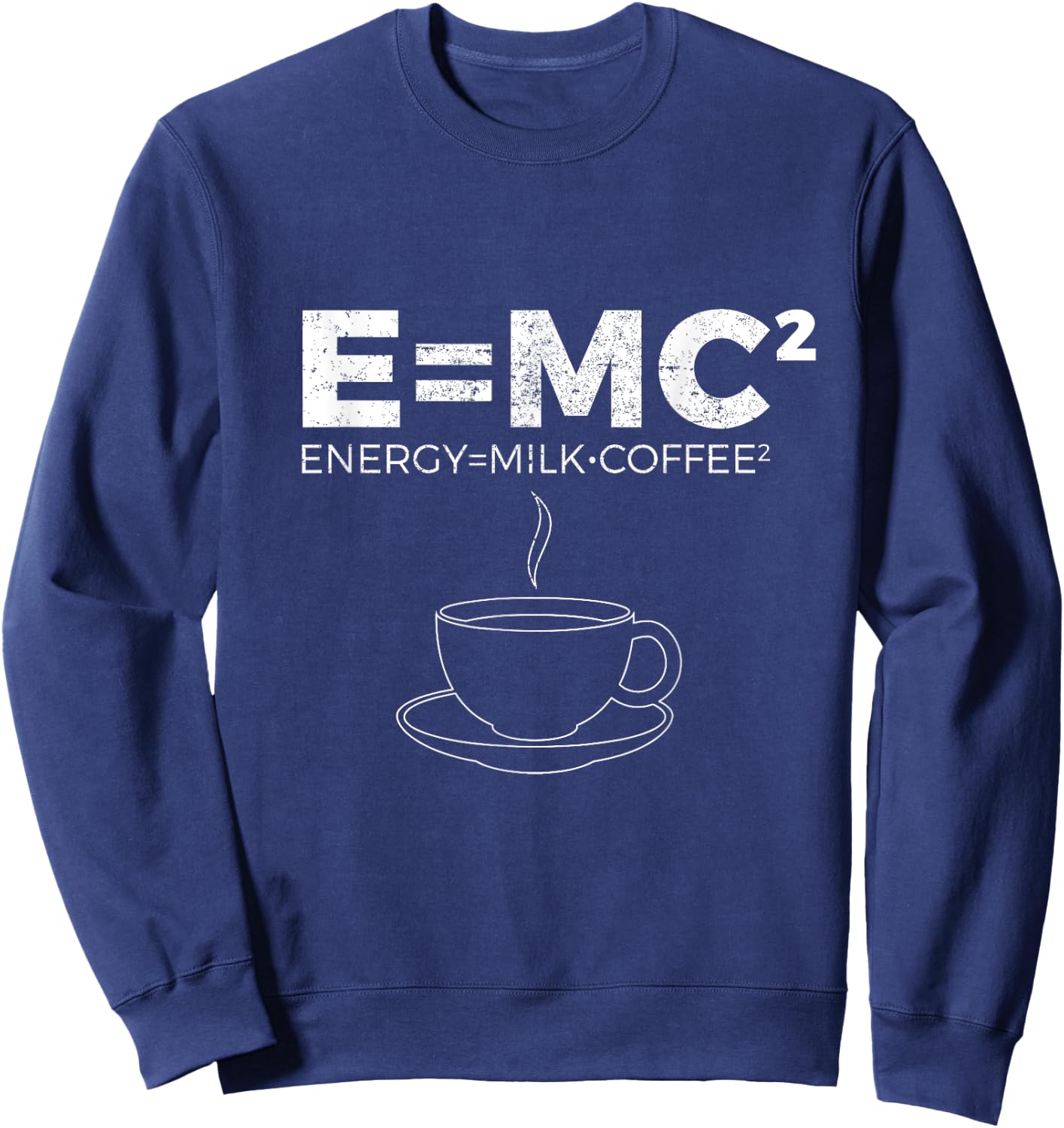 E=MC2 Funny Science Coffee T Shirt Energy Milk Coffee Sweatshirt - Sweatshirt | Navy