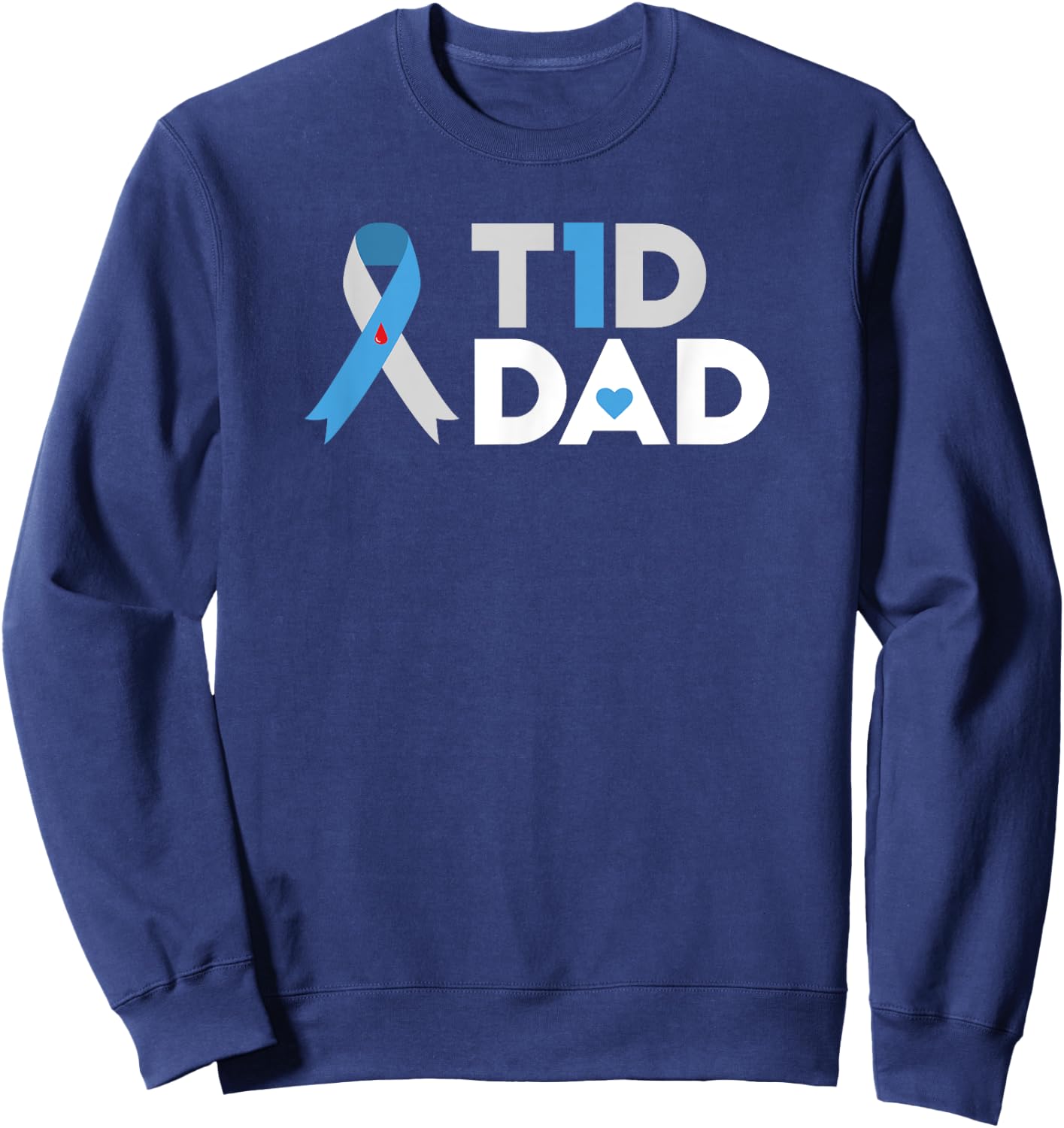 T1D Dad T Shirt Diabetes Awareness Type 1 Father Insulin Sweatshirt - Sweatshirt | Navy