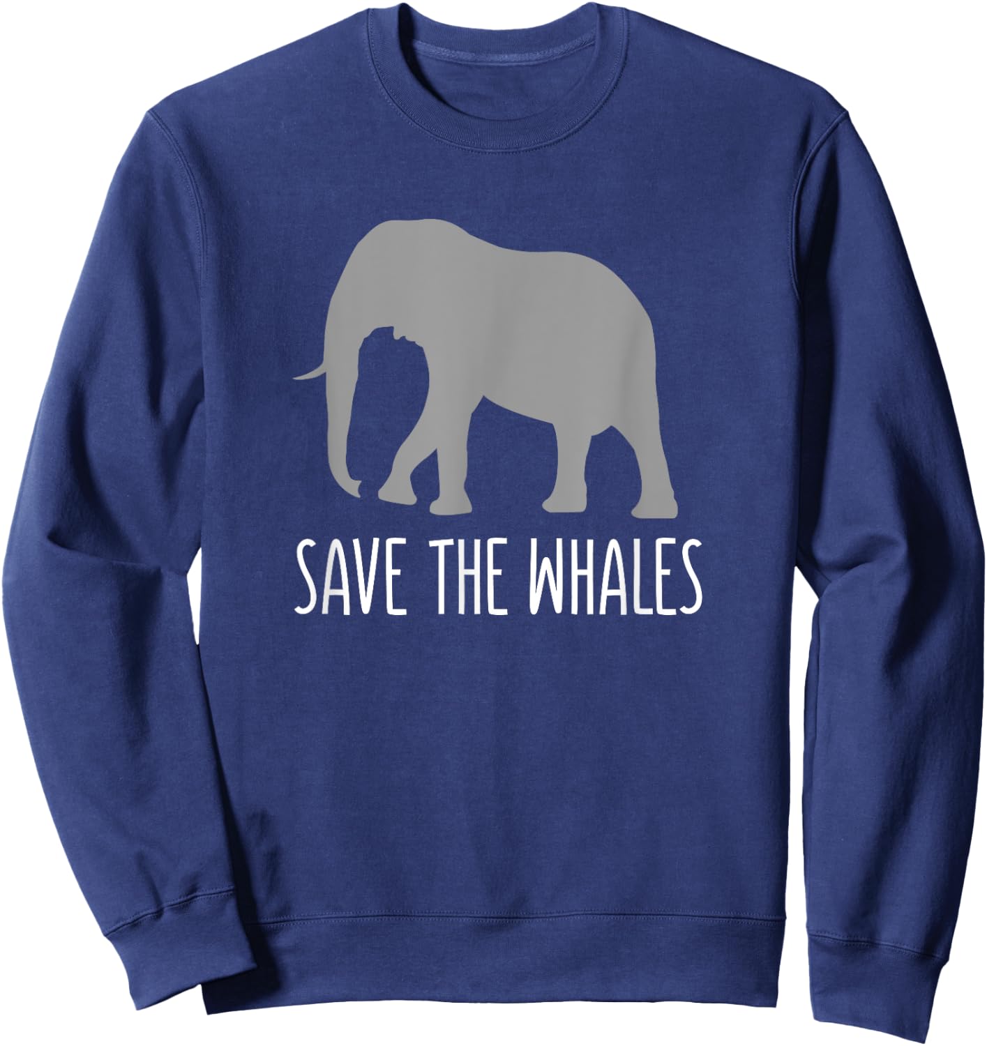 Funny Sarcastic - Save Whales Ironic Elephant Sweatshirt - Sweatshirt | Navy