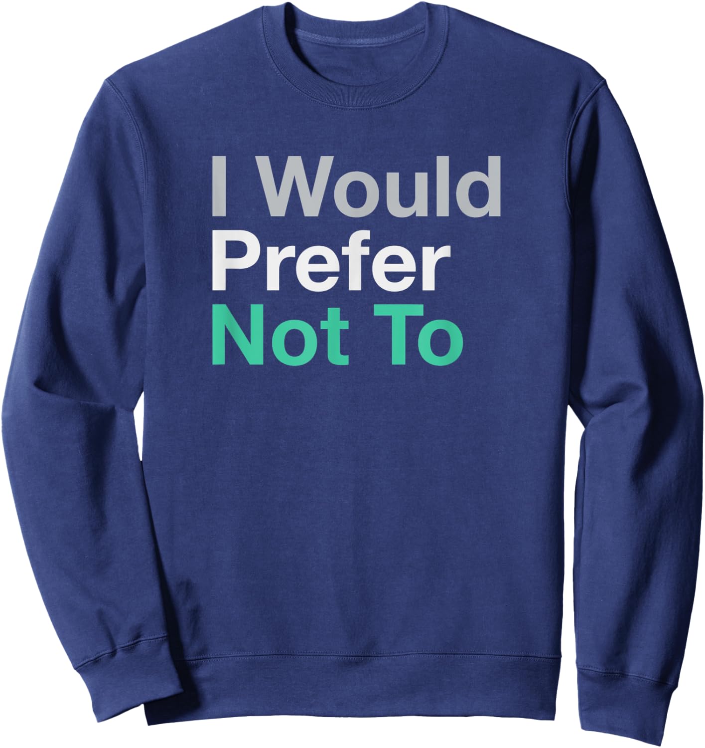 I Would Prefer Not To Sweatshirt - Sweatshirt | Navy
