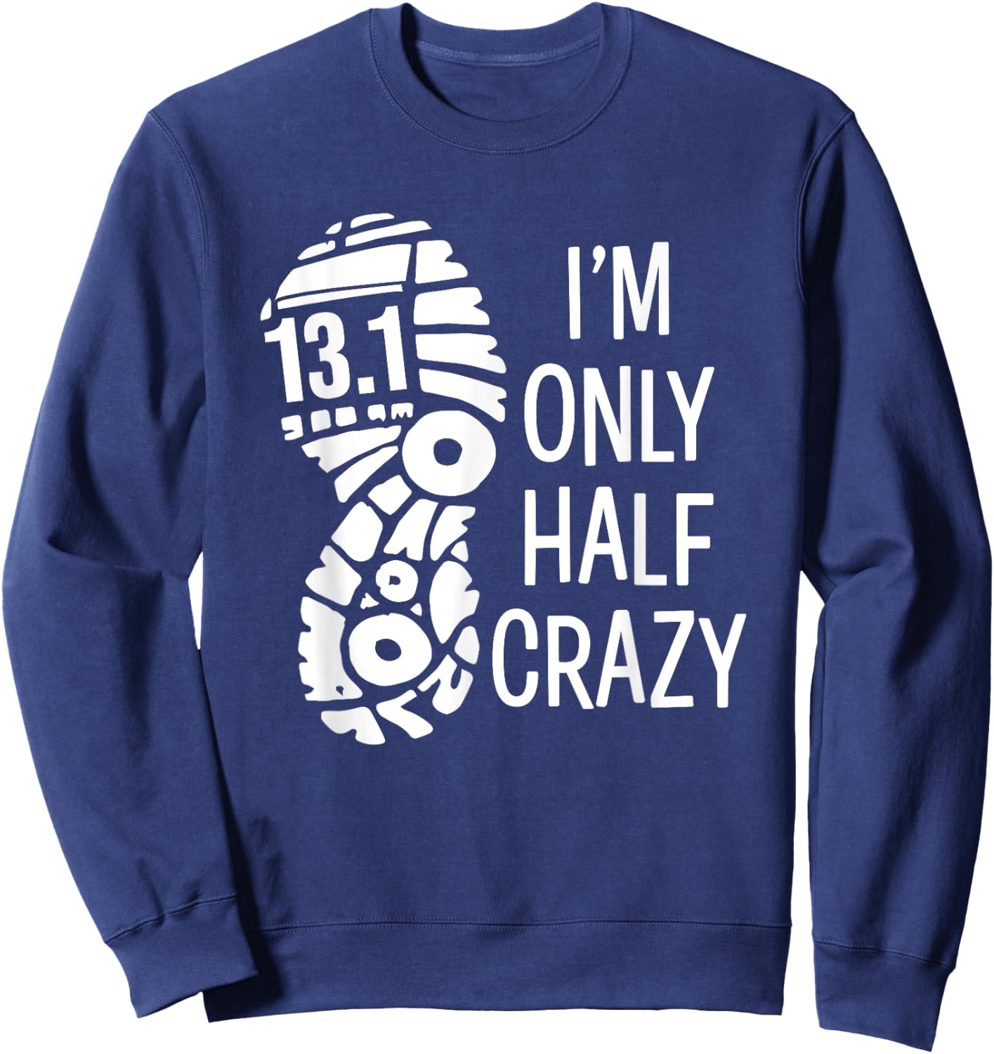 Funny Half Marathon Runner 13.1 I'm Only Half Crazy Sweatshirt - Sweatshirt | Navy
