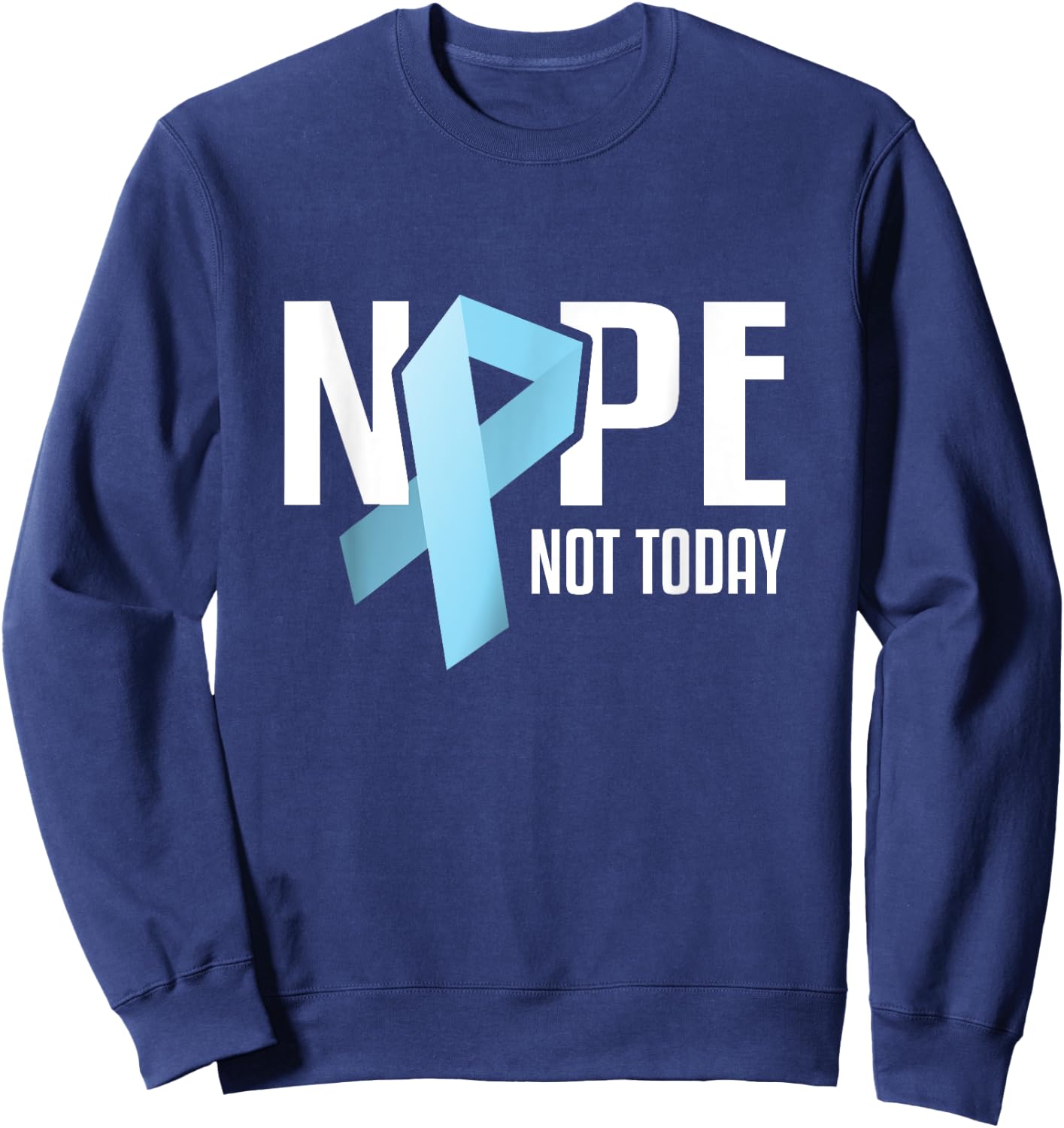 Nope Not Today Prostate Cancer Light Blue Support Ribbon Sweatshirt - Sweatshirt | Navy