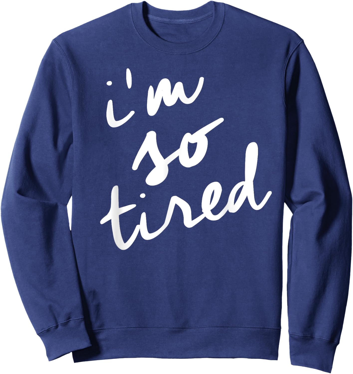 I'm So Tired t shirt, Tired Mom Shirt Sweatshirt - Sweatshirt | Navy