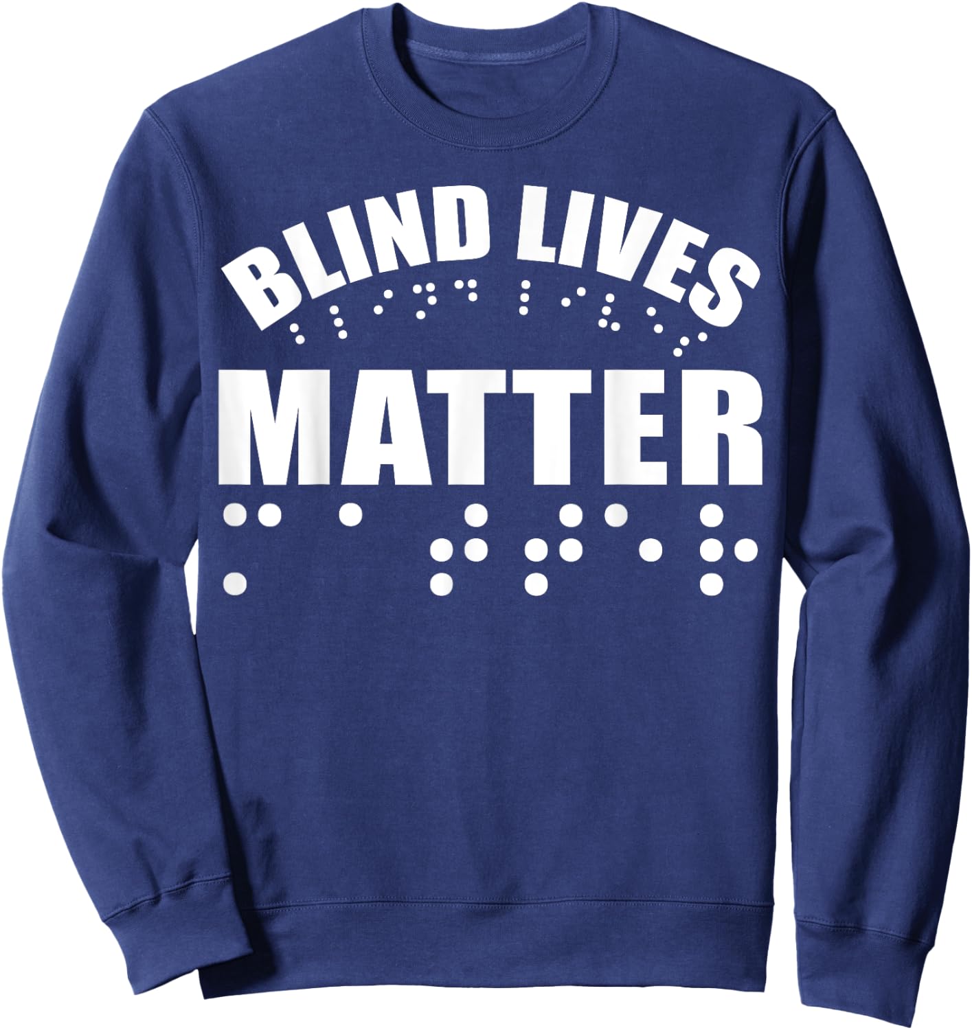 Blind Lives Matter as Blind Life and Visually Impaired Sweatshirt - Sweatshirt | Navy