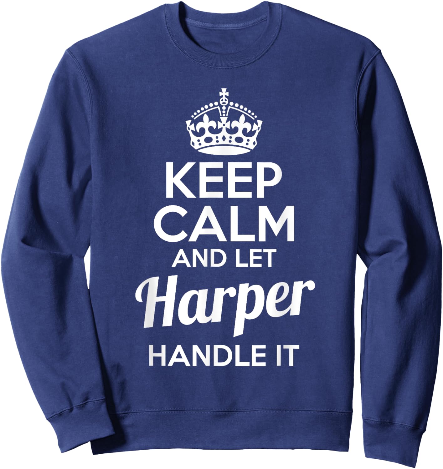 Harper Keep Calm and Let Harper Handle It Sweatshirt - Sweatshirt | Navy