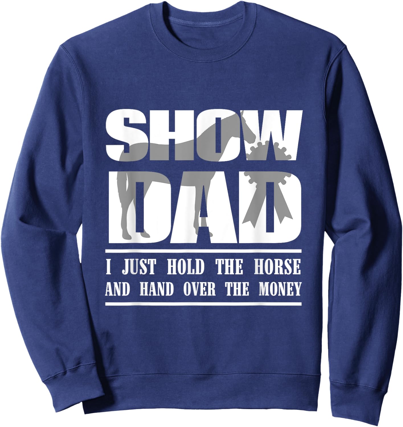 Funny Horse Show Dad Sweatshirt - Sweatshirt | Navy