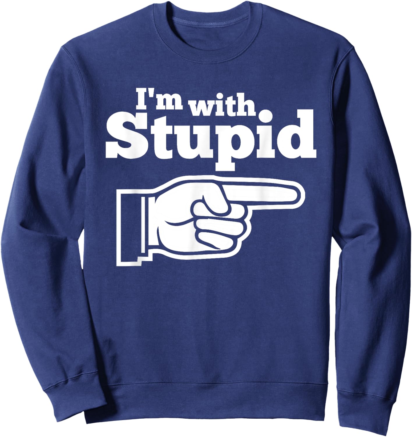 I'm With Stupid Shirt Men, Kids and Women t Shirts Sweatshirt - Sweatshirt | Navy