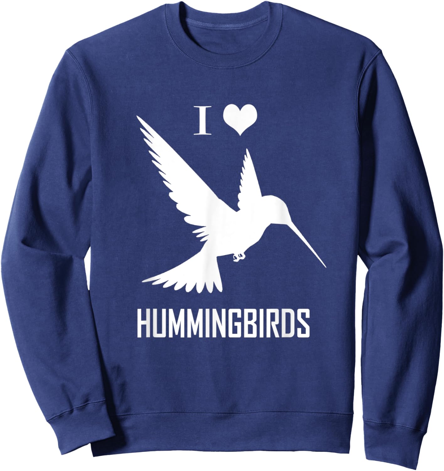 I Love Hummingbirds Bird Lover Humming Birds Sweatshirt - Sweatshirt | Navy