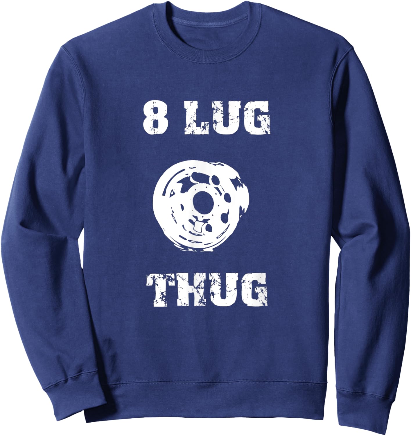 8 Lug Thug 4x4 Off Road Racing Truck Wheel Redneck Shirt Sweatshirt - Sweatshirt | Navy