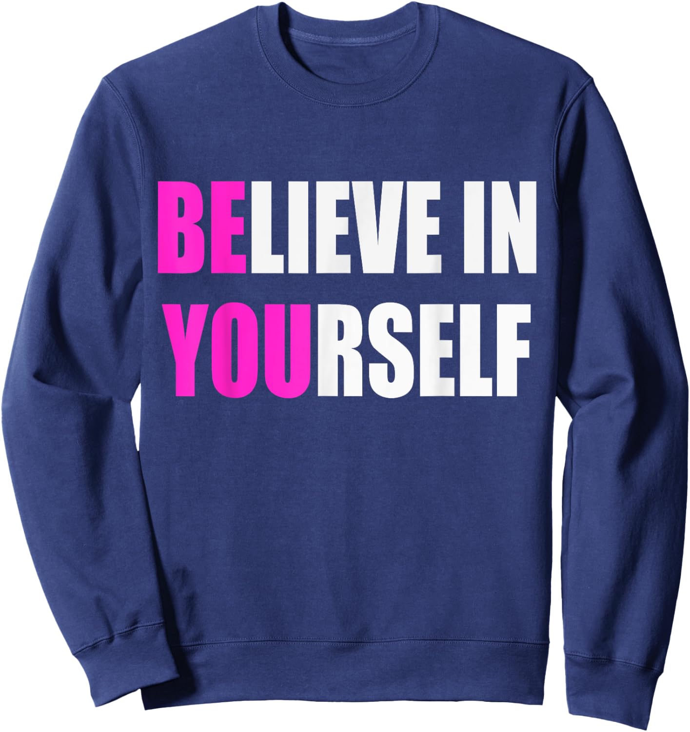 Believe in Yourself Motivational Inspirational Novelty Item Sweatshirt - Sweatshirt | Navy
