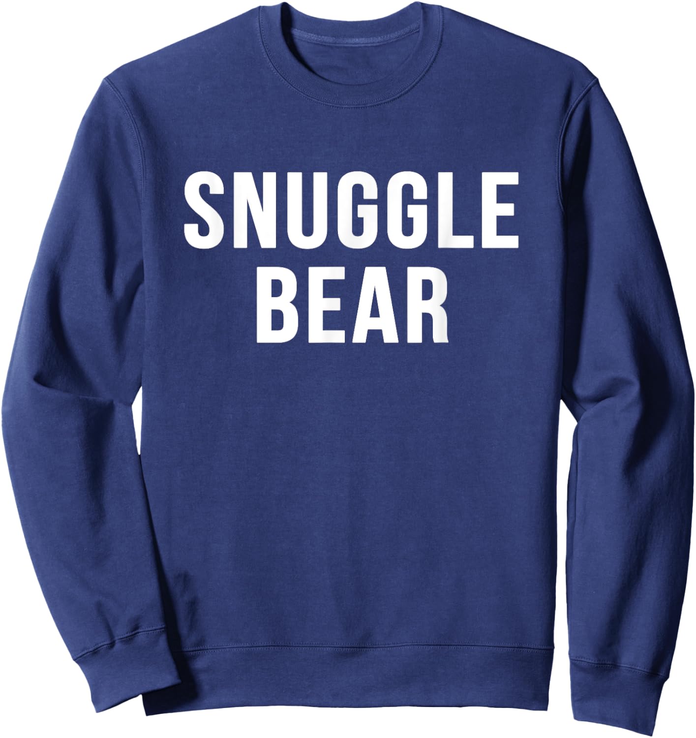 Snuggle Bear sarcastic novelty gift funny t shirt Sweatshirt - Sweatshirt | Navy