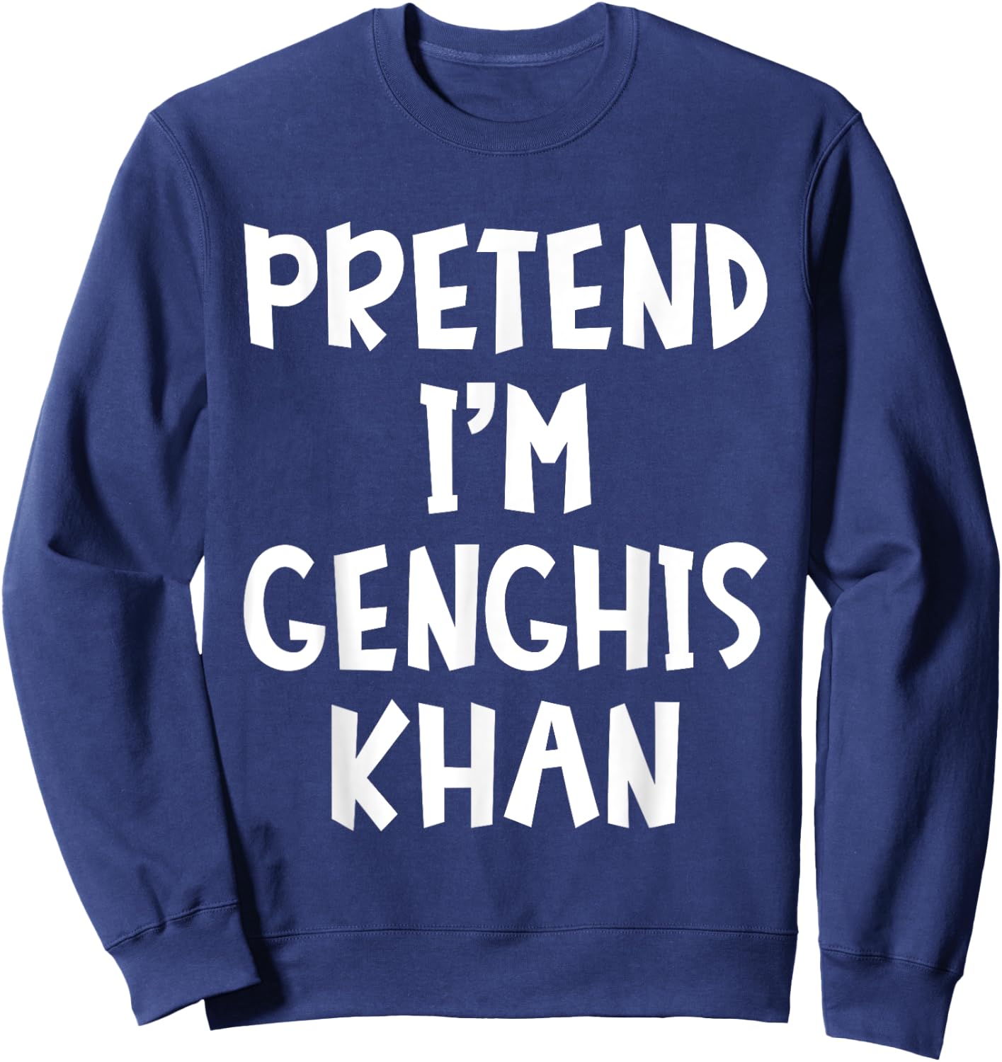 Pretend I'm Genghis Khan Matching Costume Lazy Halloween Sweatshirt - Sweatshirt | Navy