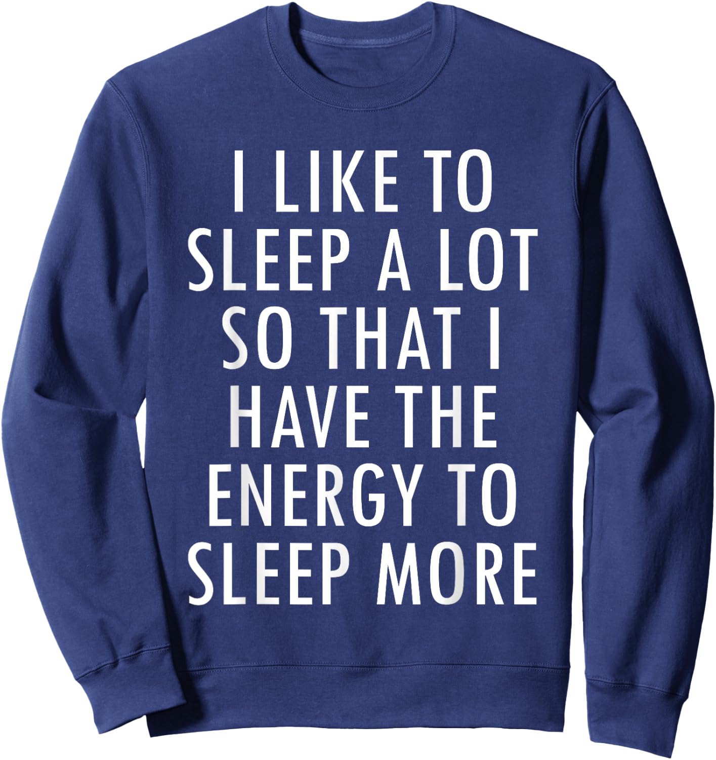 I Like To Sleep A Lot Energy to Sleep More Snug Fun Sweatshirt - Sweatshirt | Navy