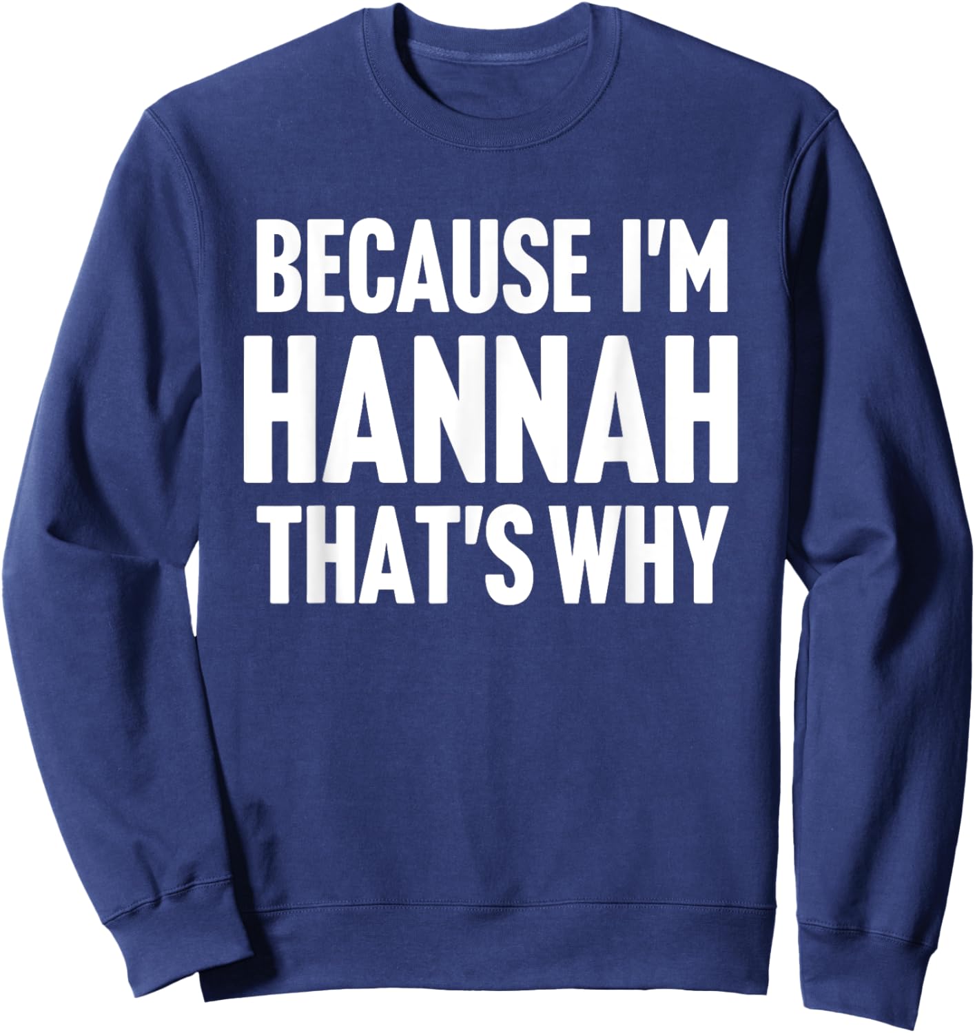 Because I'm Hannah That's Why Am Personalized Name Sweatshirt - Sweatshirt | Navy