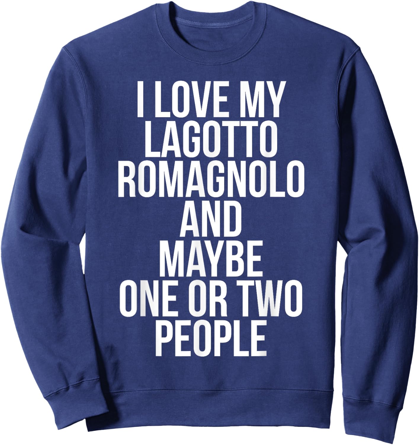 Funny Lagotto Romagnolo I Love My Lagotto Romagnolo Sweatshirt - Sweatshirt | Navy