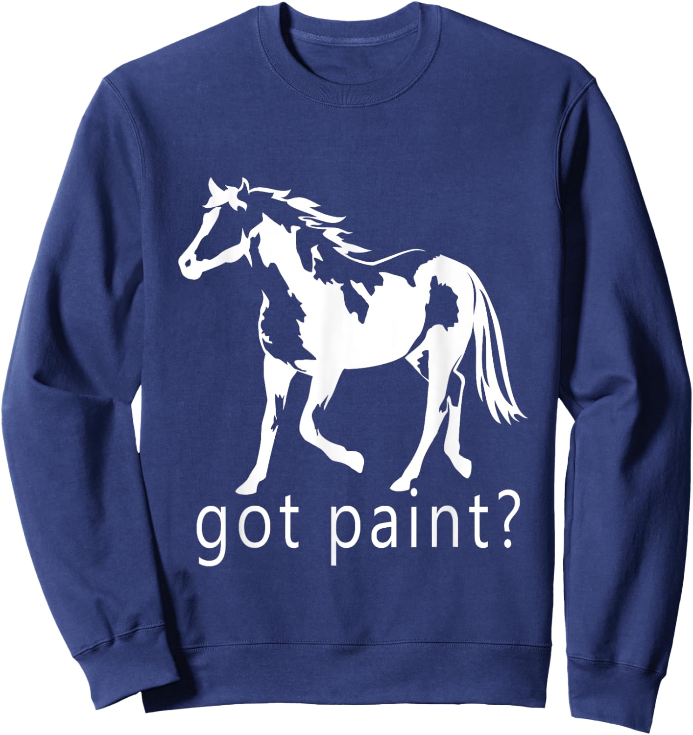 Got Paint? American Paint APHA Trending Paint Horse Sweatshirt - Sweatshirt | Navy