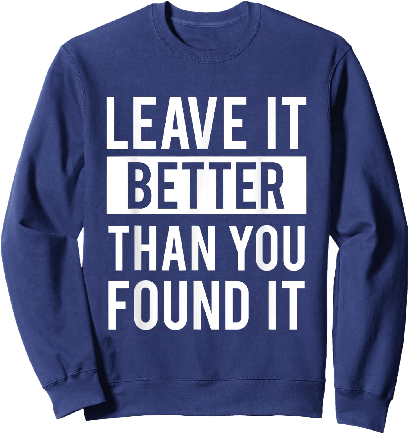 Leave It Better Than You Found It - For Good Peo Sweatshirt - Sweatshirt | Navy