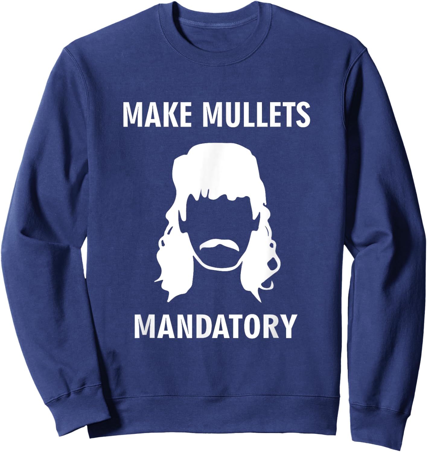 Make Mullets Mandatory Funny Redneck Hillbilly Hair Sweatshirt - Sweatshirt | Navy
