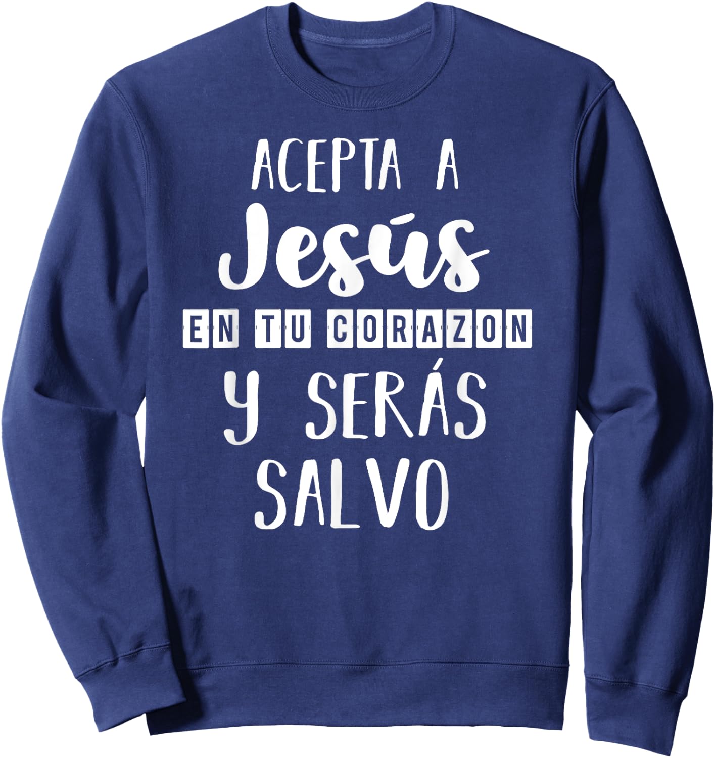 Acepta a Jesús en tu Corazon Mensaje Cristianos Dios Spanish Sweatshirt - Sweatshirt | Navy