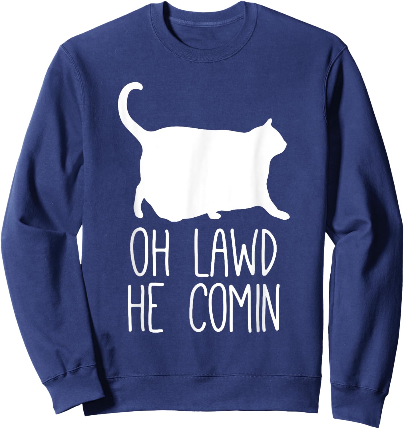 Oh Lawd He Comin, Chonk Cat Sweatshirt - Sweatshirt | Navy