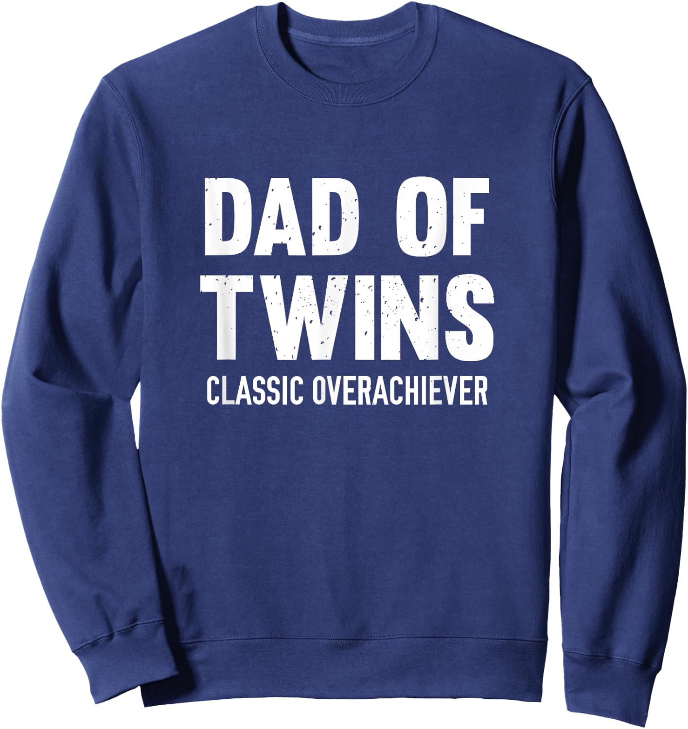 Dad Of Twins Classic Overachiever Sweatshirt - Sweatshirt | Navy