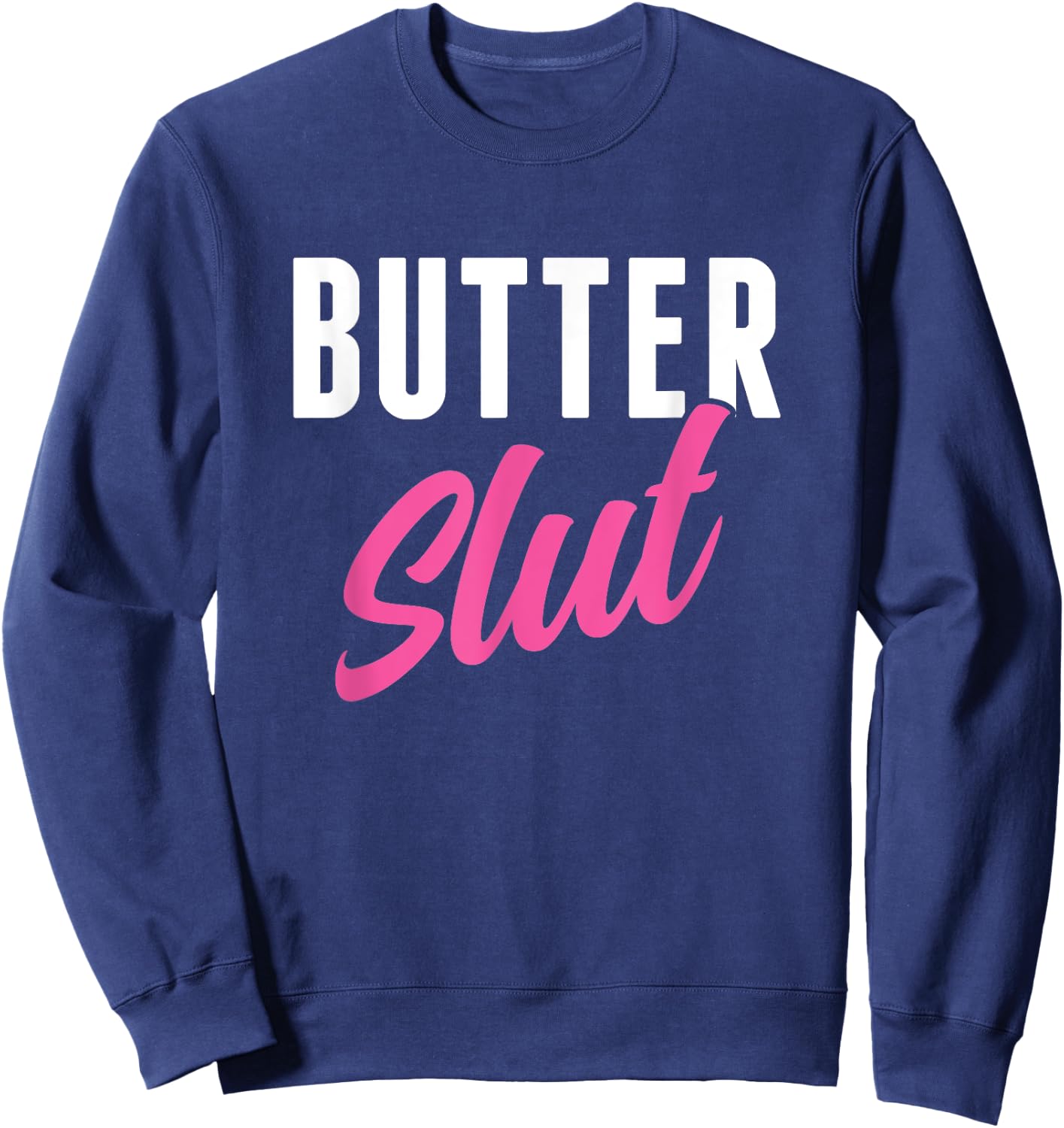 Funny Butter Slut Men Women Butter Lover Sweatshirt - Sweatshirt | Navy