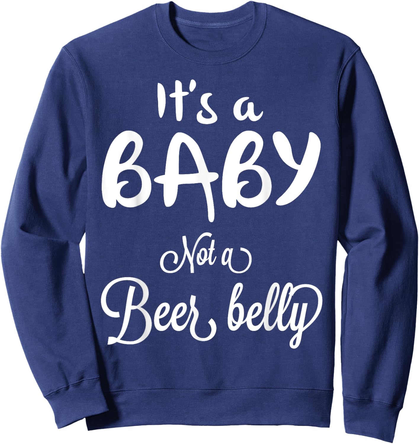It's a Baby Not A Beer Belly Pregnant Sweatshirt - Sweatshirt | Navy