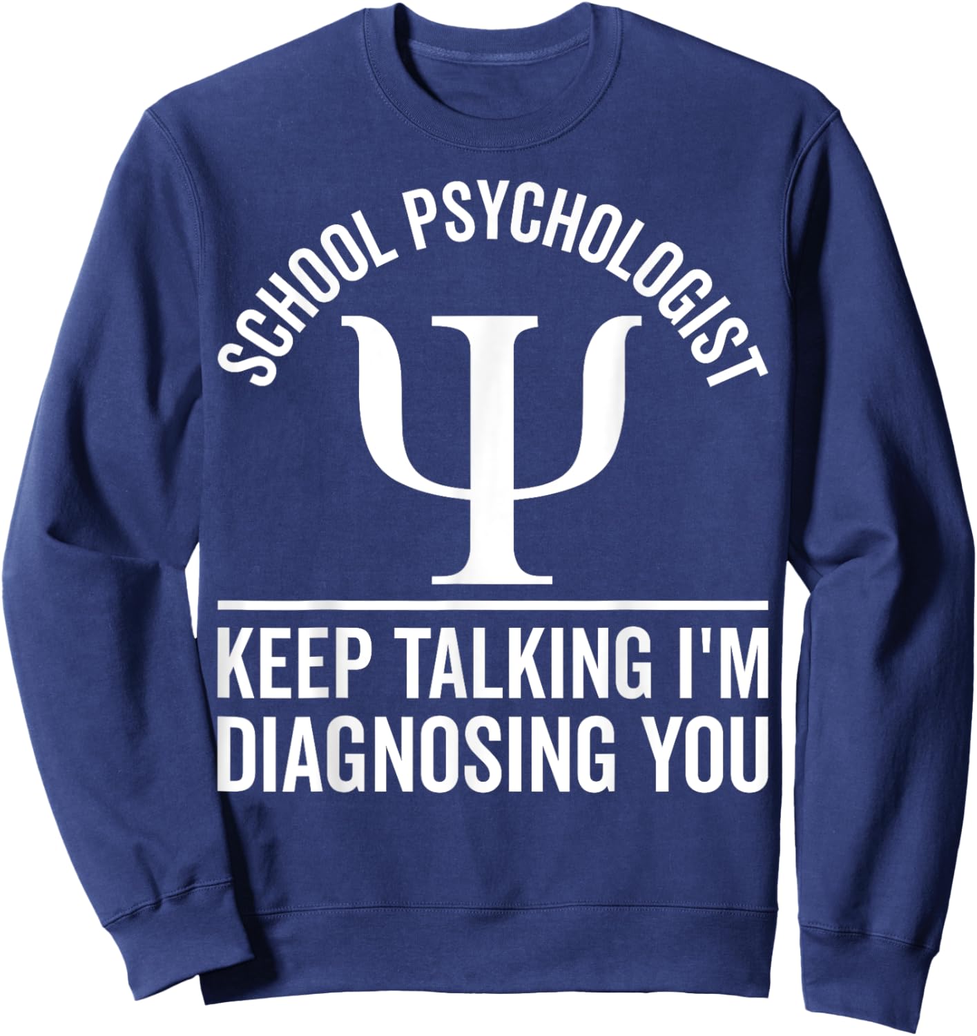 School Psychologist Keep Talking Funny Psychology Counselor Sweatshirt - Sweatshirt | Navy