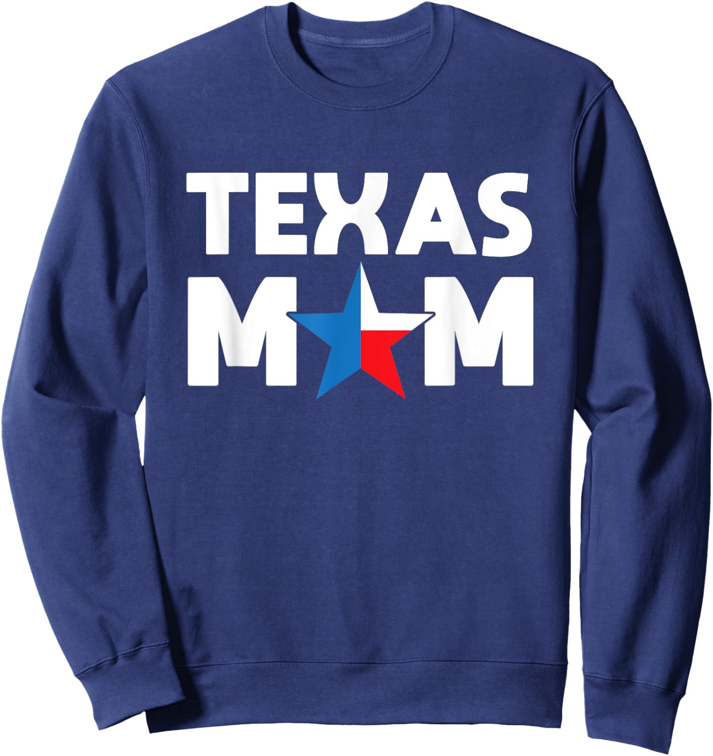 Texas Mom Texas Flag Colors And Star For The O Mom Gift Sweatshirt - Sweatshirt | Navy