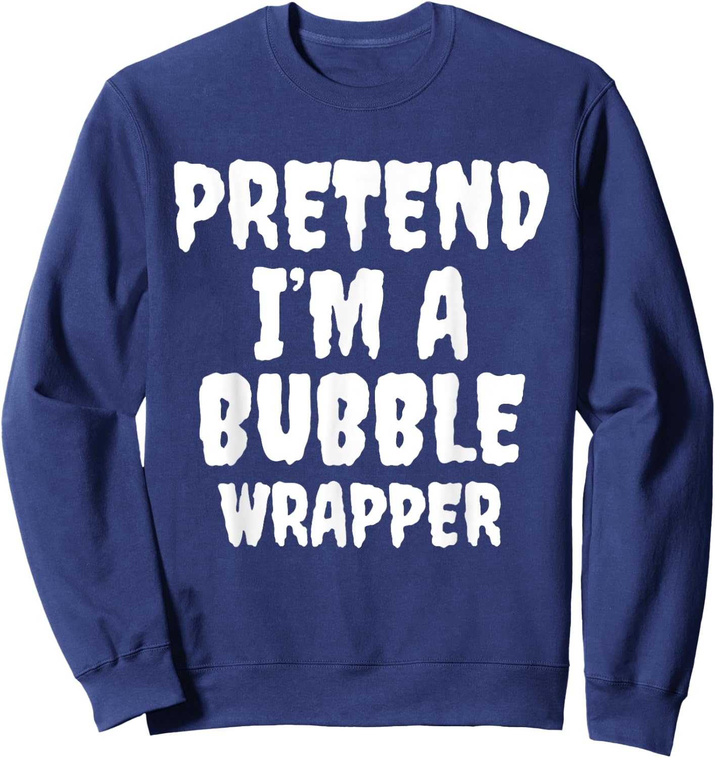 Pretend I'm A Bubble Wrapper Halloween Funny Costume Quote Sweatshirt - Sweatshirt | Navy