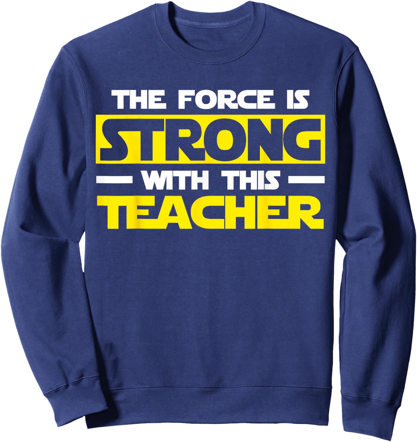 The Force Is Strong With This My Teacher Sweatshirt - Sweatshirt | Navy
