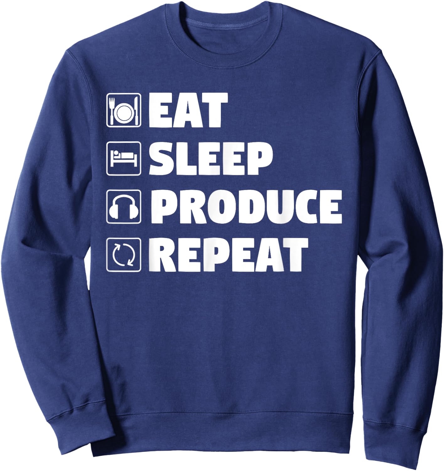 Eat Sleep Produce Repeat - Funny Music Producer Sweatshirt - Sweatshirt | Navy