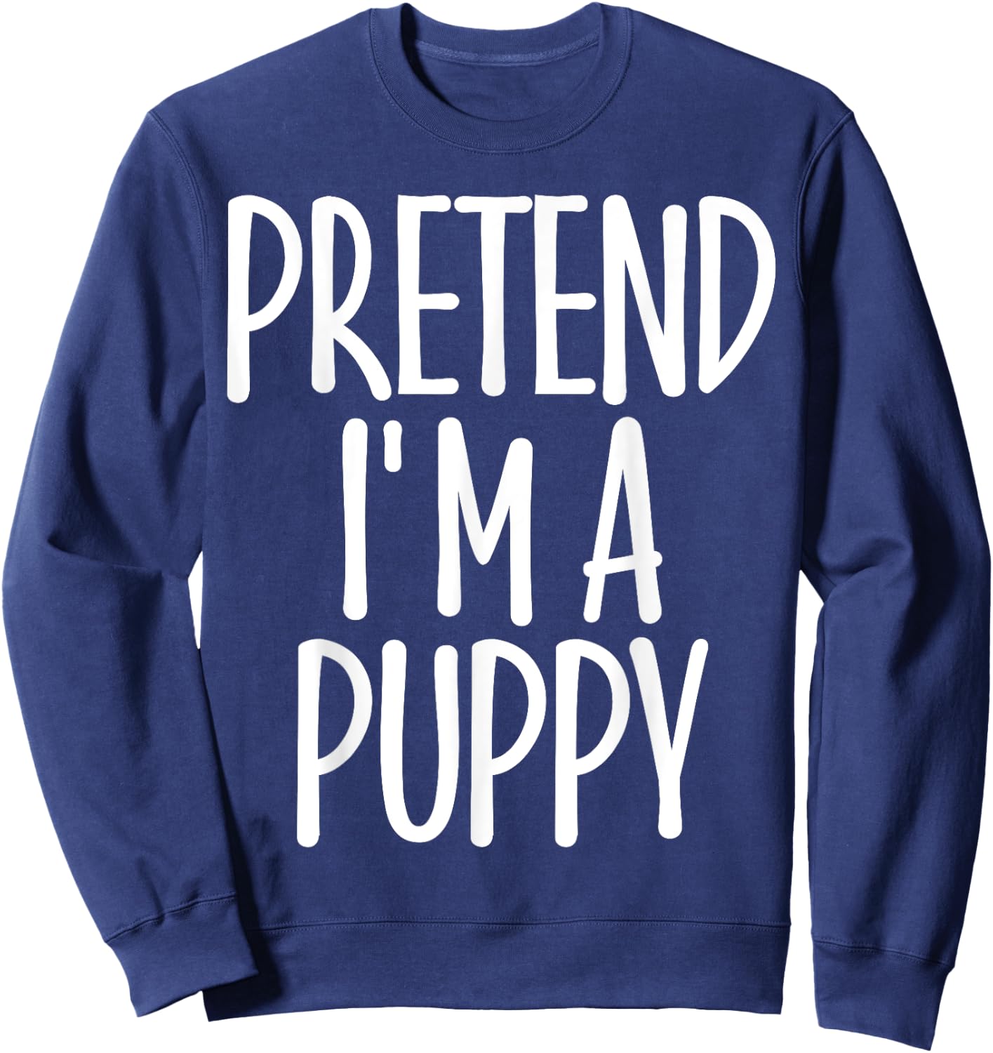 Easy Pretend I'm Puppy Costume Gift Halloween Dog Mom Dad Women Girls Kids Sweatshirt - Sweatshirt | Navy