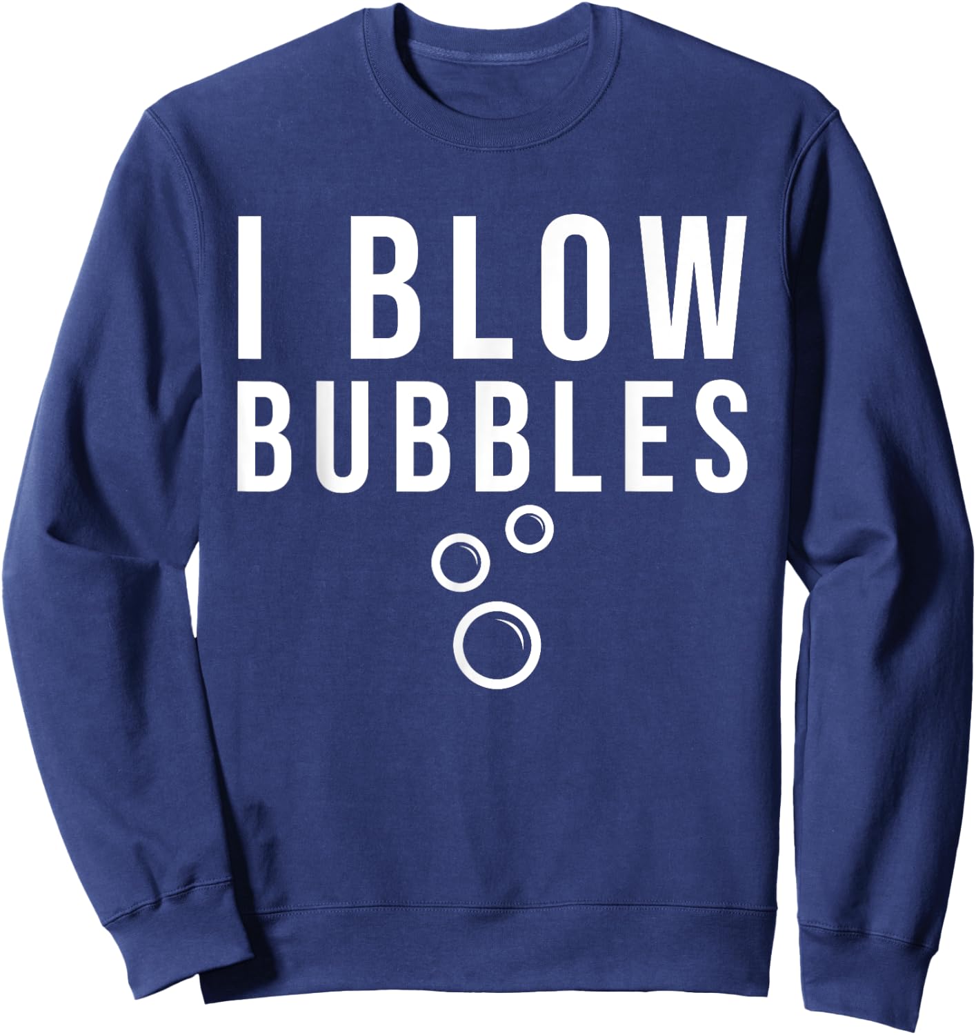 I Blow Bubbles Sweatshirt - Sweatshirt | Navy
