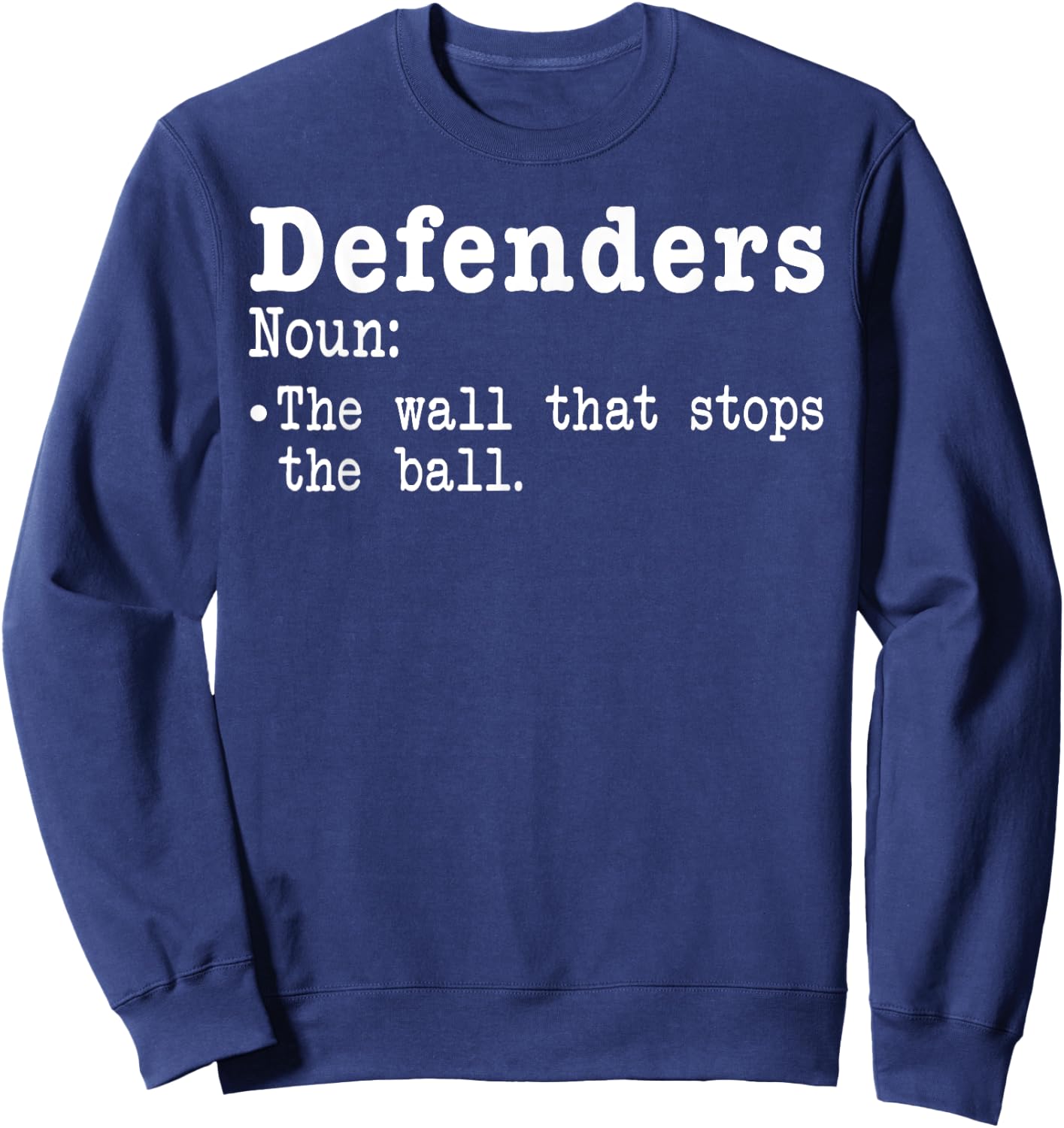 Funny Soccer Defenders Definition Wall that stops The Ball Sweatshirt - Sweatshirt | Navy