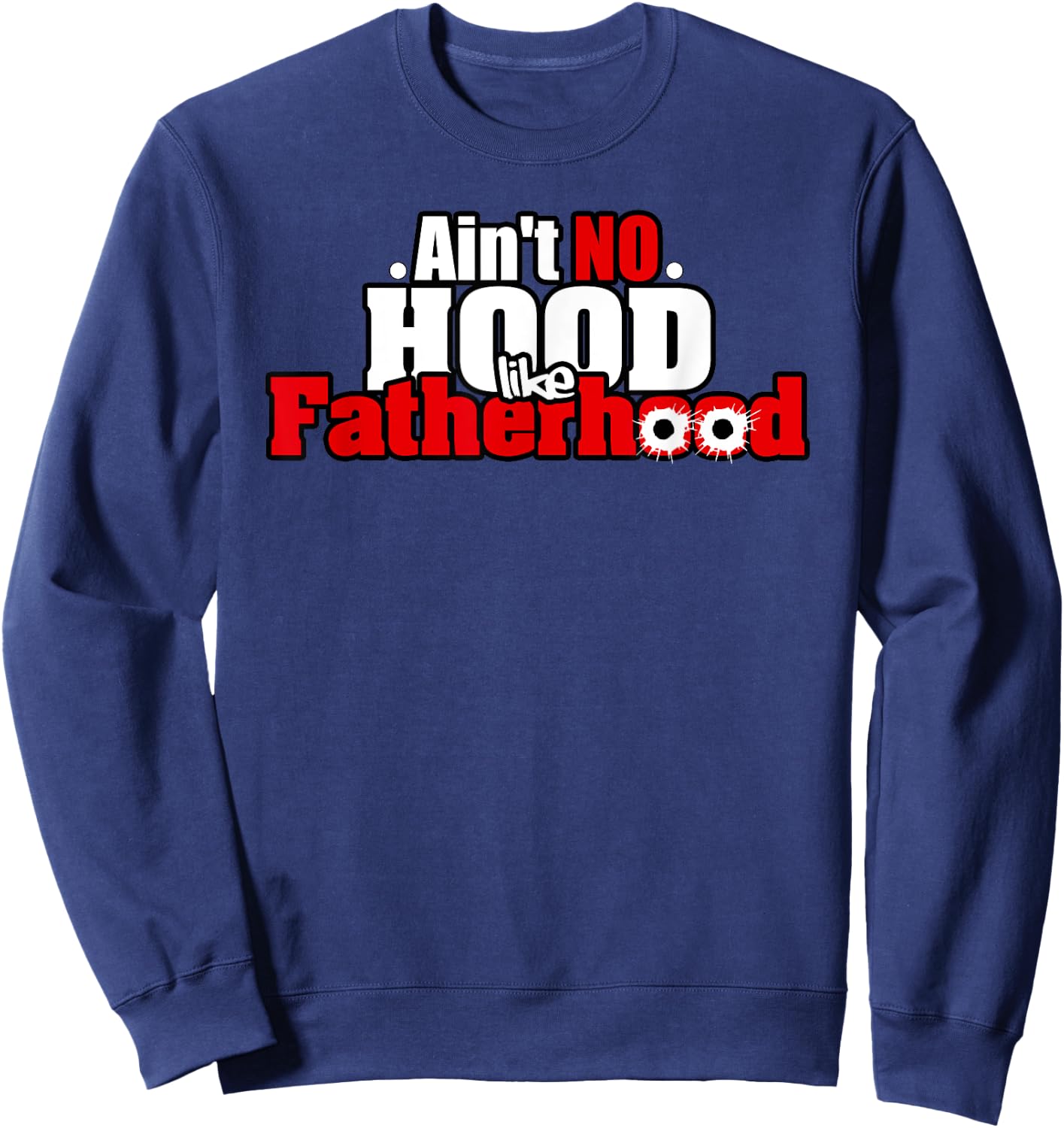 Ain't no hood like fatherhood funny dad gangsta Sweatshirt - Sweatshirt | Navy