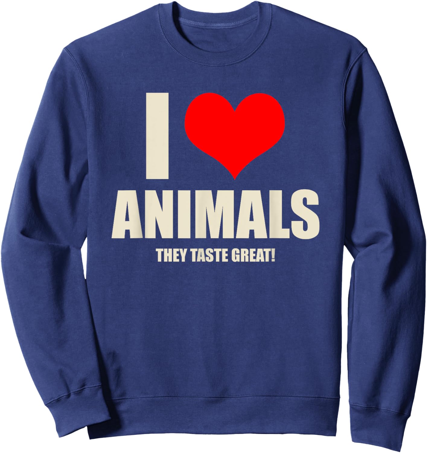 Carnivore Meat Eater I Love Animals They Taste Great Sweatshirt - Sweatshirt | Navy
