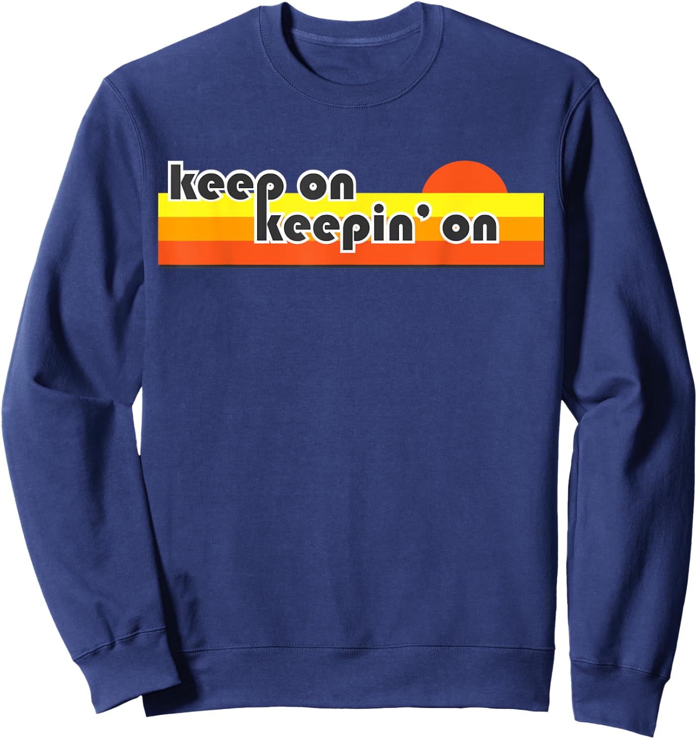 Keep On Keepin On Retro Shirt Sweatshirt - Sweatshirt | Navy