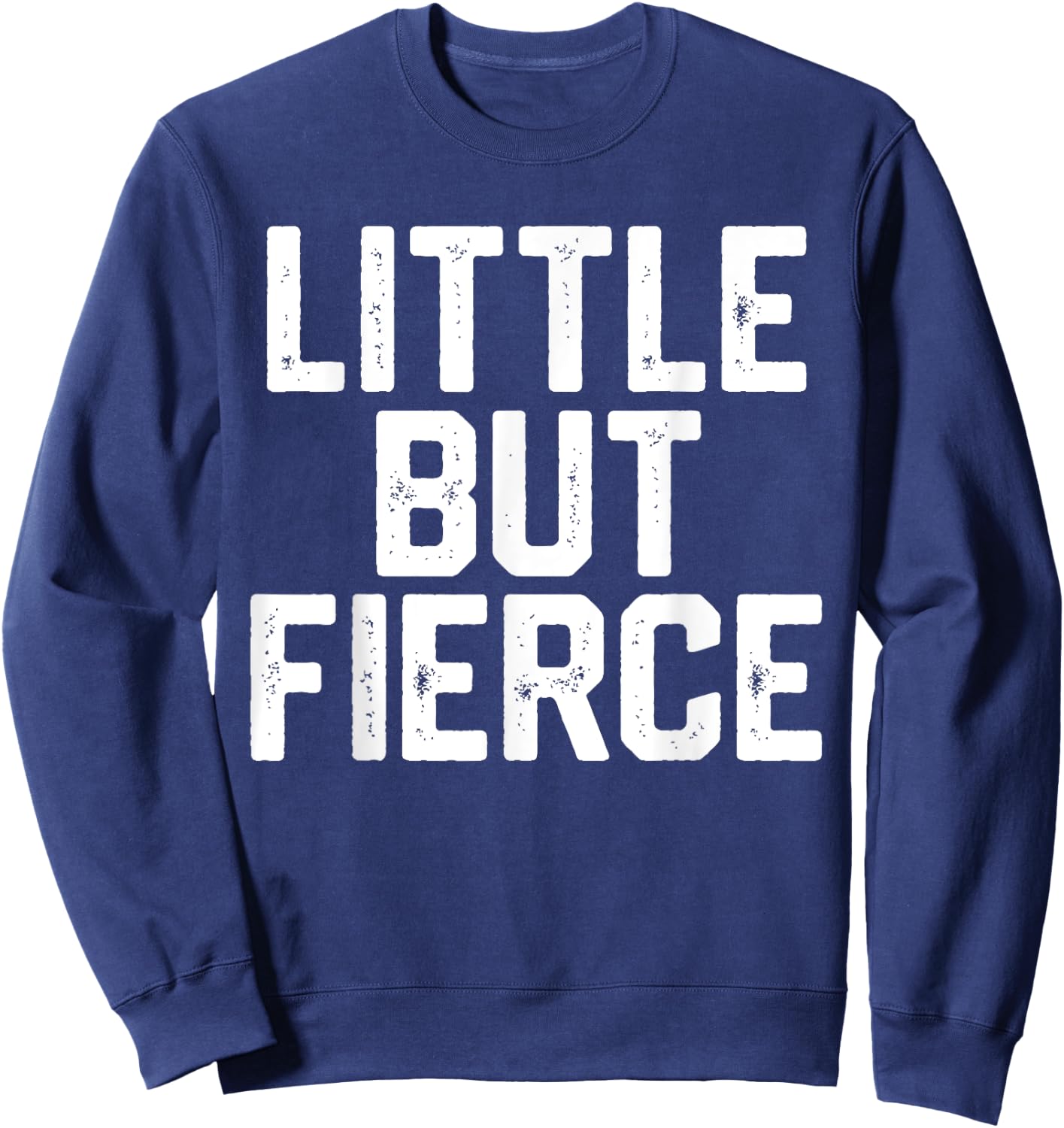 LITTLE BUT FIERCE Short People Funny Humor Workout Women Men Sweatshirt - Sweatshirt | Navy