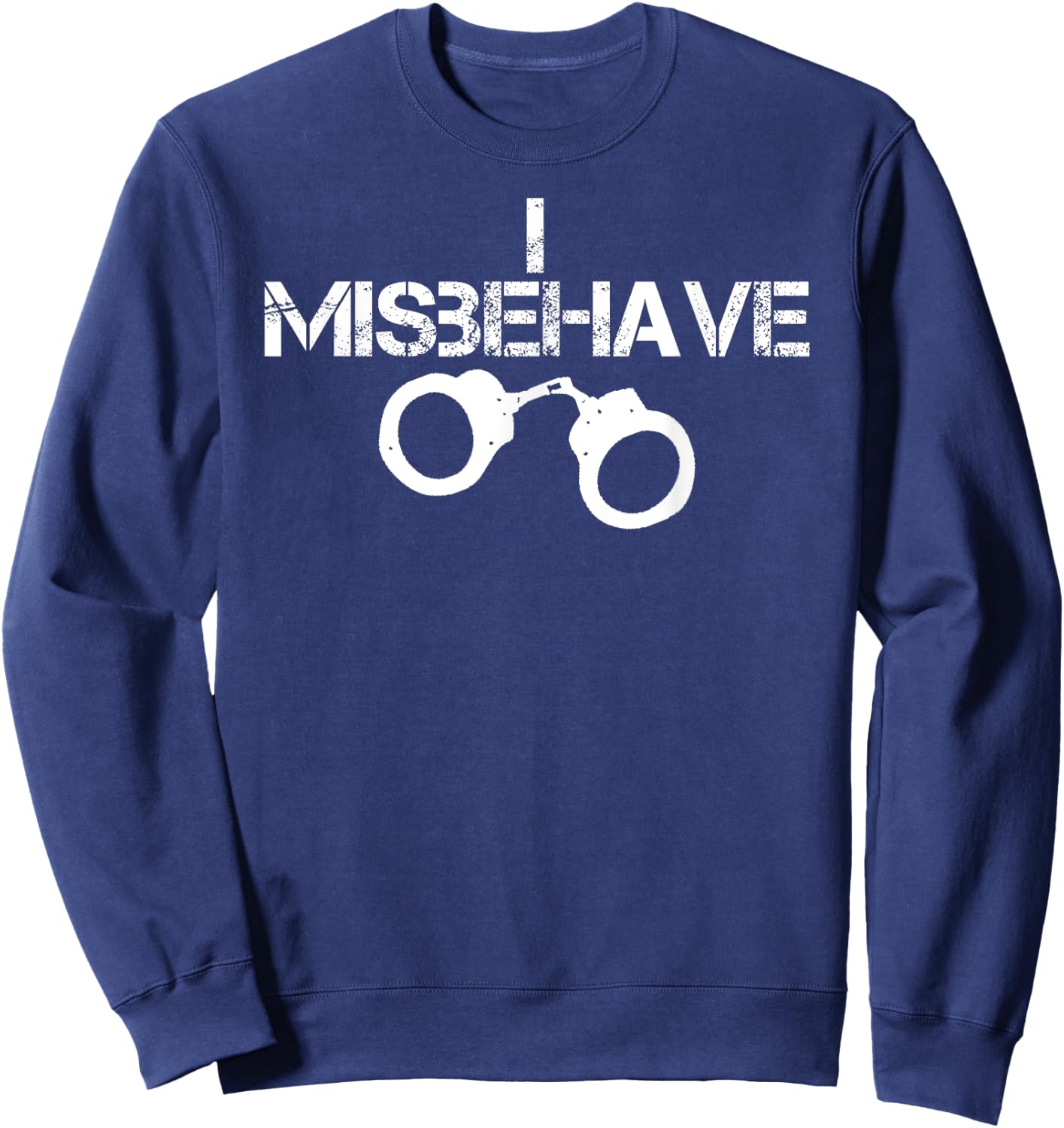 I Misbehave Handcuff BDSM Bondage Shirt Sweatshirt - Sweatshirt | Navy
