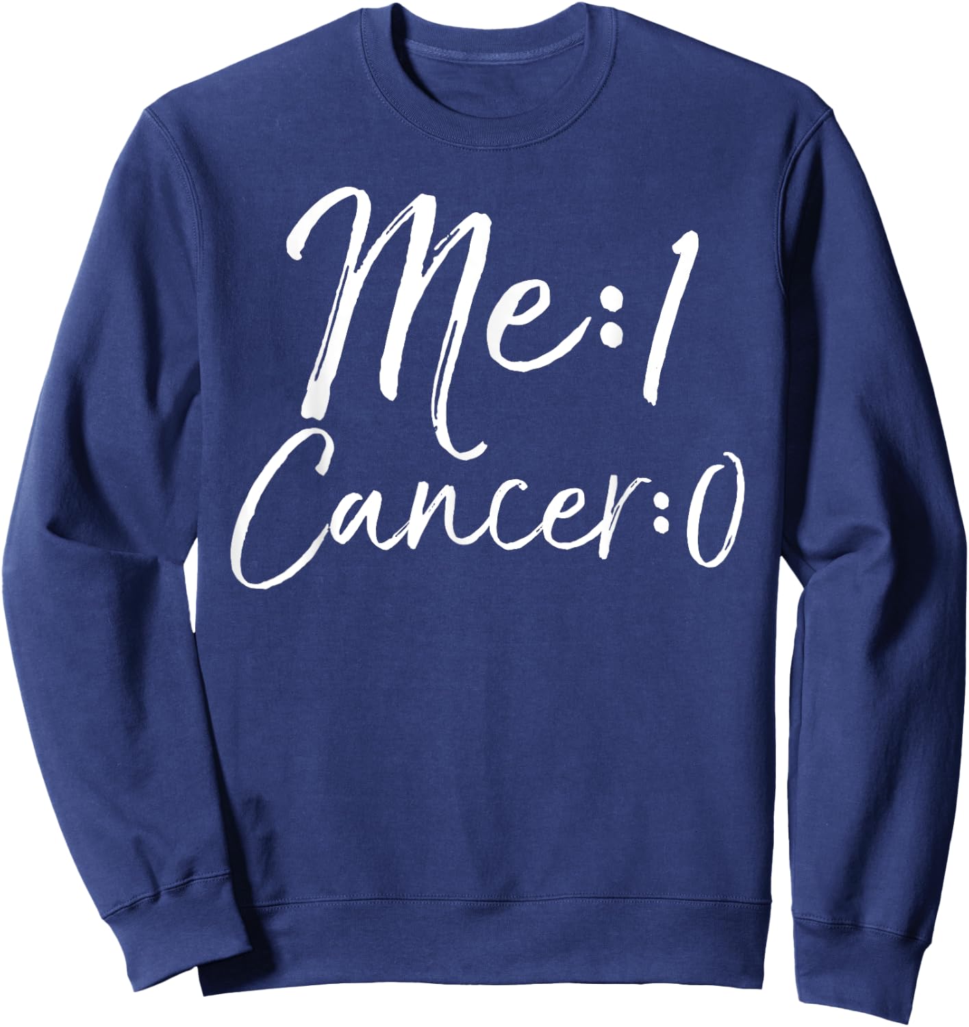Me: 1 Cancer: 0 Shirt Cute Survivor Remission Gift Sweatshirt - Sweatshirt | Navy
