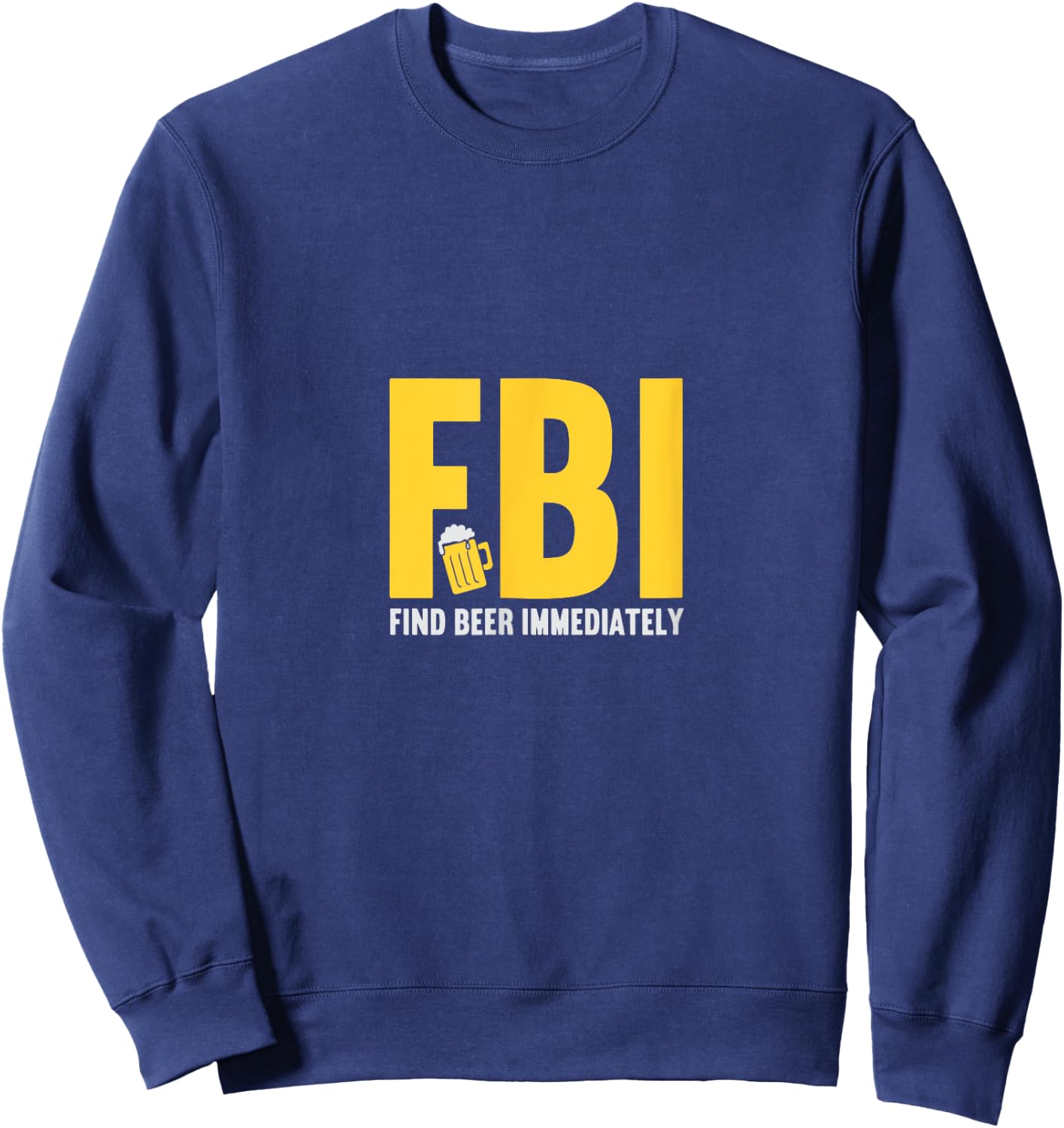 FBI find beer immediately Sweatshirt - Sweatshirt | Navy
