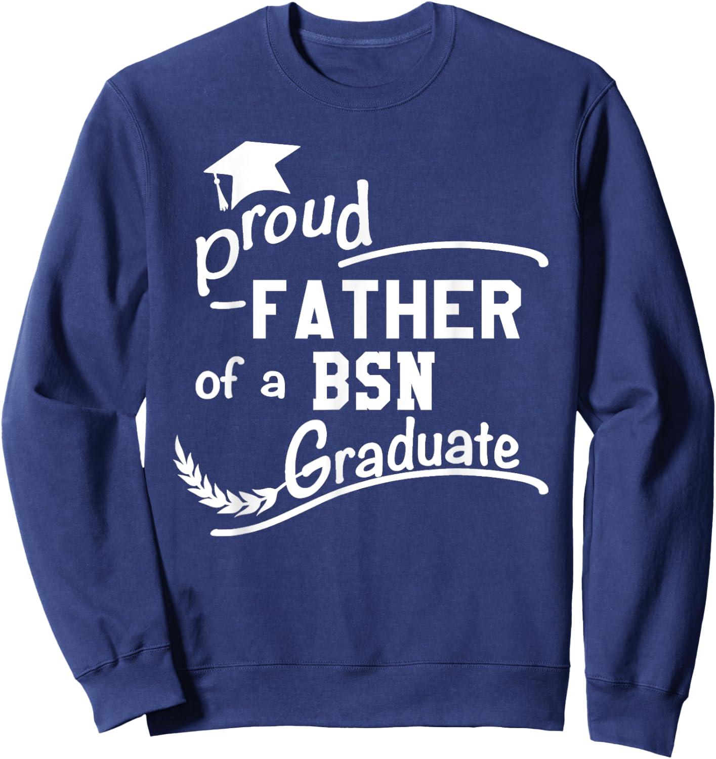 Men's Proud Father Of BSN Nursing Graduate BSN Dad Sweatshirt - Sweatshirt | Navy