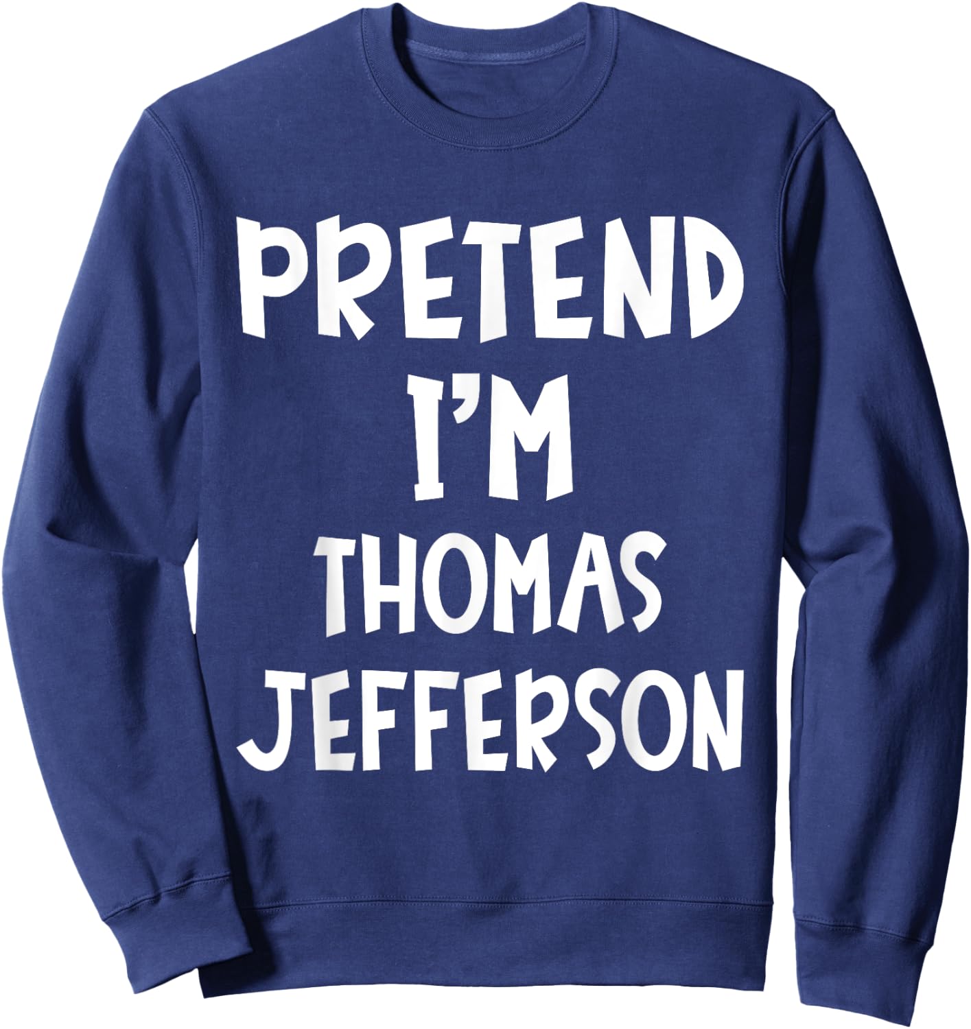 Pretend I'm Thomas Jefferson Matching Costume Lazy Halloween Sweatshirt - Sweatshirt | Navy