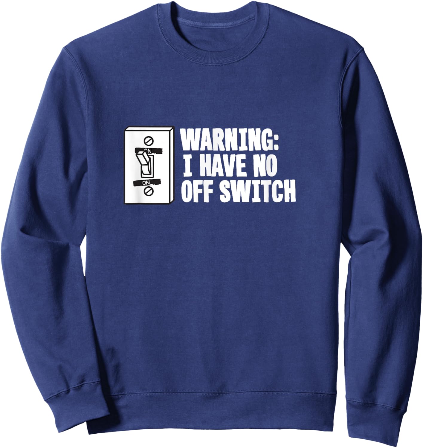 Military Joke Gag Gift T Shirt - Warning Have No Off Switch Sweatshirt - Sweatshirt | Navy