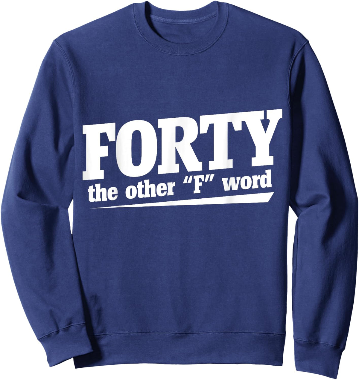 Forty the other F word shirt 40th birthday party Sweatshirt - Sweatshirt | Navy
