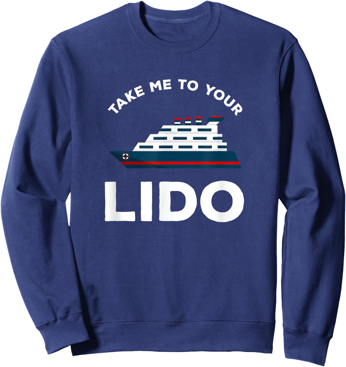 Funny Cruise Take me to your Lido Cruise T Shirt Sweatshirt - Sweatshirt | Navy