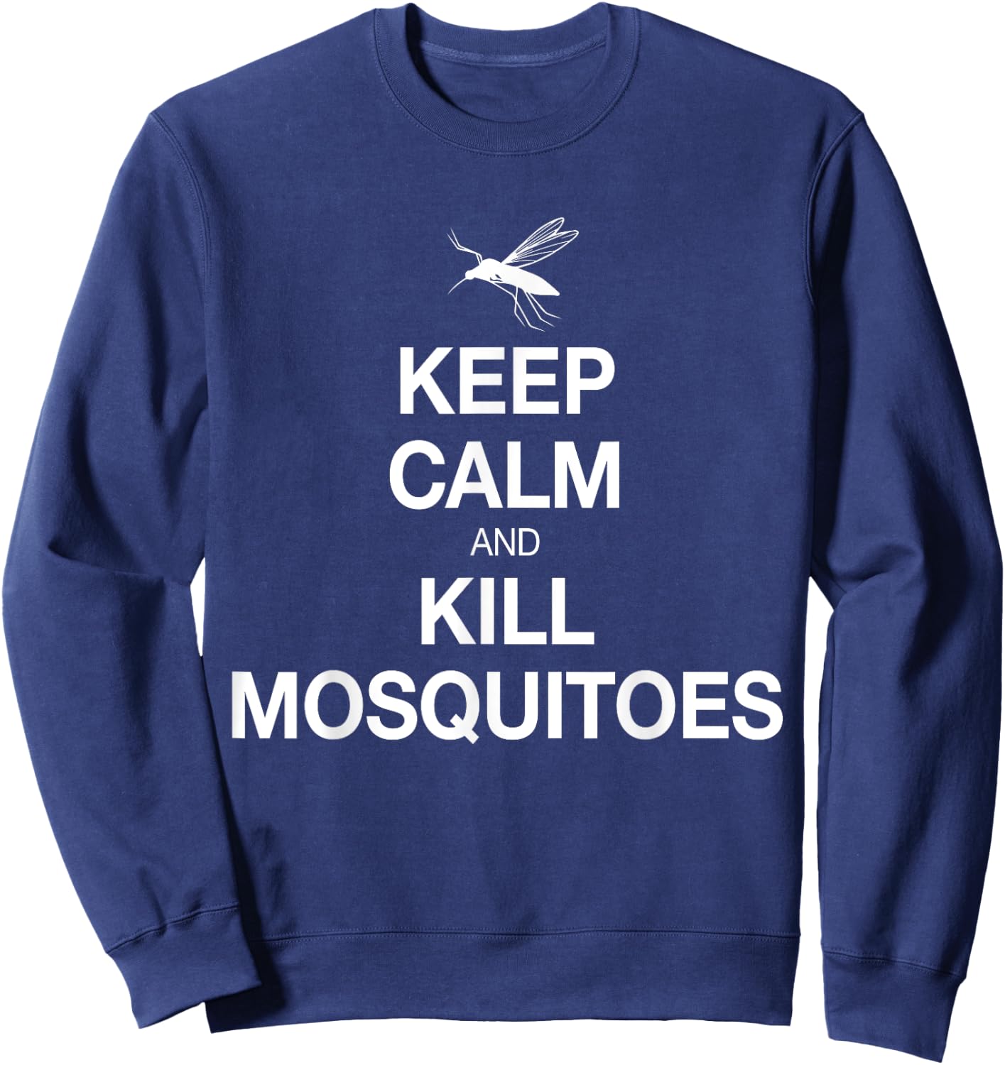 Keep Calm And Kill Mosquitoes Funny, Serious Shirt Sweatshirt - Sweatshirt | Navy