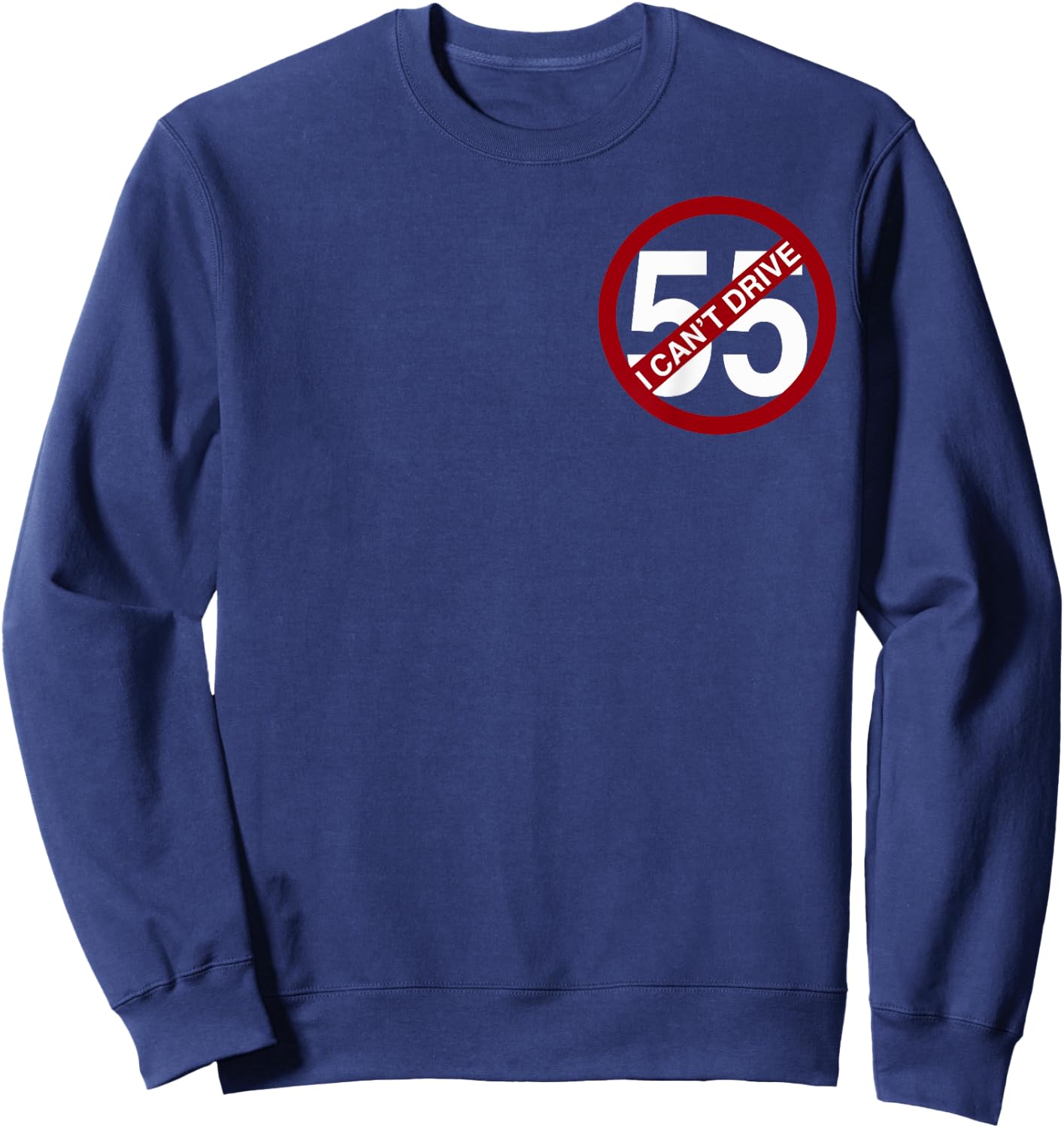 I Can't Drive 55 Funny Gift Red Logo Sweatshirt - Sweatshirt | Navy