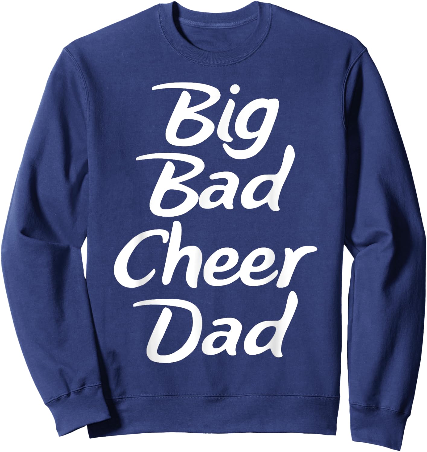 Big Bad Cheer Dad Funny Parent Father T Shirt Sweatshirt - Sweatshirt | Navy